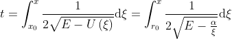 Formel: t= \int_{x_0}^{x} \frac{1}{2 \sqrt{E - U\left(\xi\right)}}\mathrm{d}\xi = \int_{r_0}^{x} \frac{1}{2 \sqrt{E - \frac{\alpha}{\xi}} } \mathrm{d}\xi